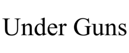 UNDER GUNS trademark