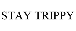 STAY TRIPPY trademark