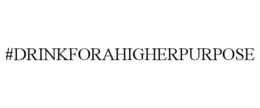 #DRINKFORAHIGHERPURPOSE trademark
