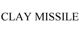 CLAY MISSILE trademark