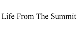 LIFE FROM THE SUMMIT trademark