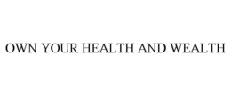 OWN YOUR HEALTH AND WEALTH trademark