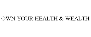 OWN YOUR HEALTH & WEALTH trademark