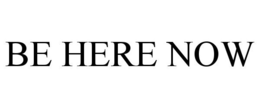 BE HERE NOW trademark