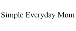SIMPLE EVERYDAY MOM trademark