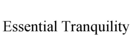 ESSENTIAL TRANQUILITY trademark