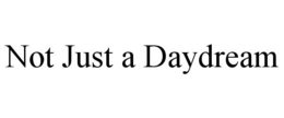 NOT JUST A DAYDREAM trademark