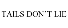 TAILS DON'T LIE trademark