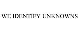 WE IDENTIFY UNKNOWNS trademark