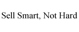 SELL SMART, NOT HARD trademark