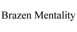 BRAZEN MENTALITY trademark