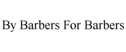 BY BARBERS FOR BARBERS trademark