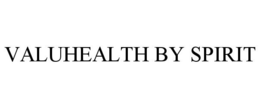 VALUHEALTH BY SPIRIT trademark