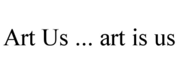 ART US ... ART IS US trademark
