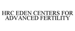 HRC EDEN CENTERS FOR ADVANCED FERTILITY trademark
