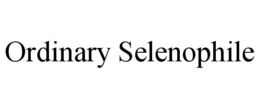 ORDINARY SELENOPHILE trademark