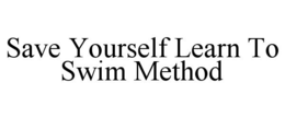 SAVE YOURSELF LEARN TO SWIM METHOD trademark