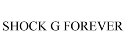 SHOCK G FOREVER trademark
