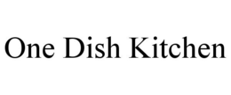 ONE DISH KITCHEN trademark