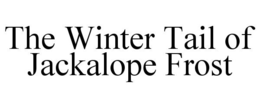THE WINTER TAIL OF JACKALOPE FROST trademark