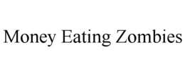 MONEY EATING ZOMBIES trademark