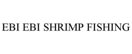 EBI EBI SHRIMP FISHING trademark
