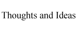 THOUGHTS AND IDEAS trademark