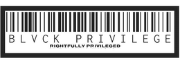 BLVCK PRIVILEGE RIGHTFULLY PRIVILLEGED trademark
