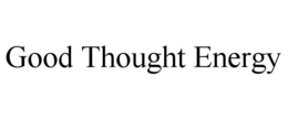 GOOD THOUGHT ENERGY trademark