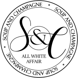 S&C ALL WHITE AFFAIR SOUP AND CHAMPAGNE SOUP AND CHAMPAGNE SOUP AND CHAMPAGNE trademark