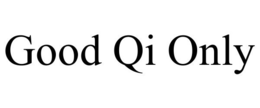 GOOD QI ONLY trademark