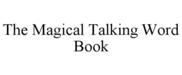 THE MAGICAL TALKING WORD BOOK trademark