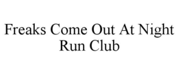 FREAKS COME OUT AT NIGHT RUN CLUB trademark