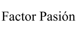 FACTOR PASIÓN trademark