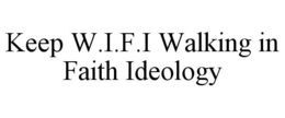 KEEP W.I.F.I WALKING IN FAITH IDEOLOGY trademark