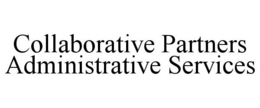 COLLABORATIVE PARTNERS ADMINISTRATIVE SERVICES trademark