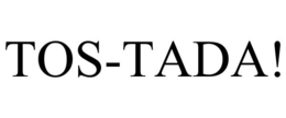 TOS-TADA! trademark