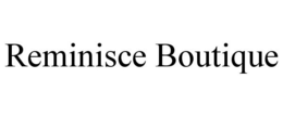 REMINISCE BOUTIQUE trademark