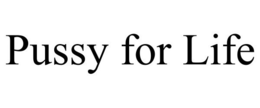 PUSSY FOR LIFE trademark