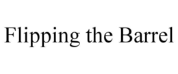 FLIPPING THE BARREL trademark