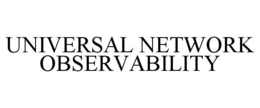 UNIVERSAL NETWORK OBSERVABILITY trademark