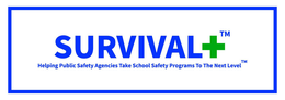 SURVIVAL+ HELPING PUBLIC SAFETY AGENCIES TAKE SCHOOL SAFETY PROGRAMS TO THE NEXT LEVEL. trademark
