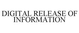 DIGITAL RELEASE OF INFORMATION trademark