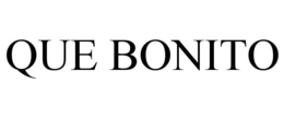 QUE BONITO trademark