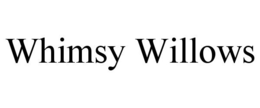 WHIMSY WILLOWS trademark