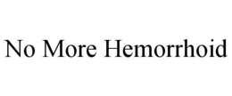 NO MORE HEMORRHOID trademark