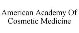 AMERICAN ACADEMY OF COSMETIC MEDICINE trademark