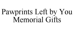 PAWPRINTS LEFT BY YOU MEMORIAL GIFTS trademark