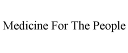 MEDICINE FOR THE PEOPLE trademark