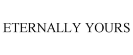 ETERNALLY YOURS trademark